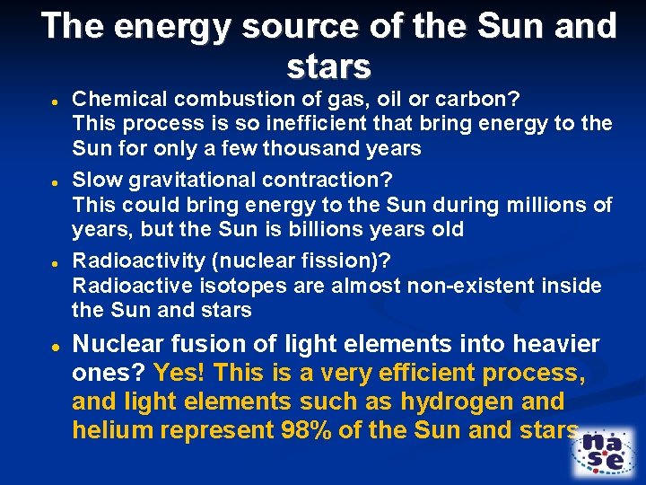 The energy source of the Sun and stars Chemical combustion of gas, oil or