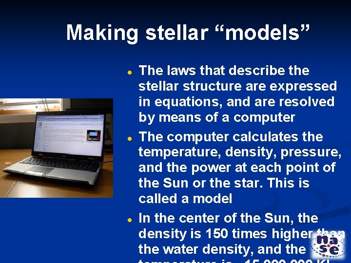 Making stellar “models” The laws that describe the stellar structure are expressed in equations,
