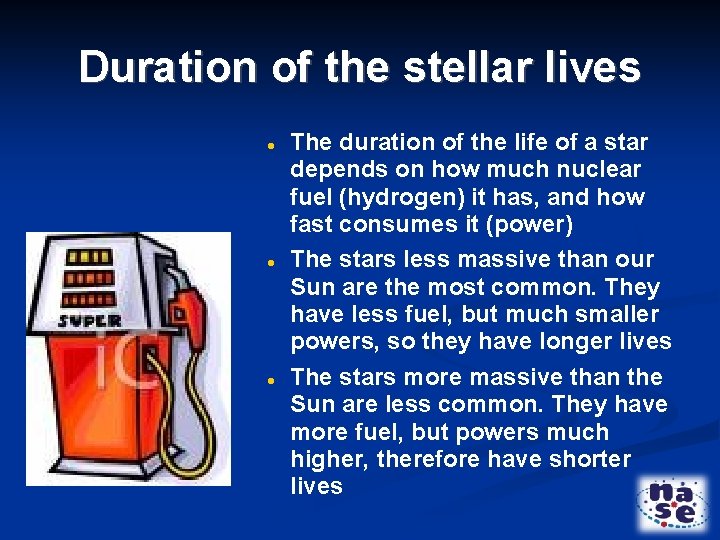 Duration of the stellar lives The duration of the life of a star depends