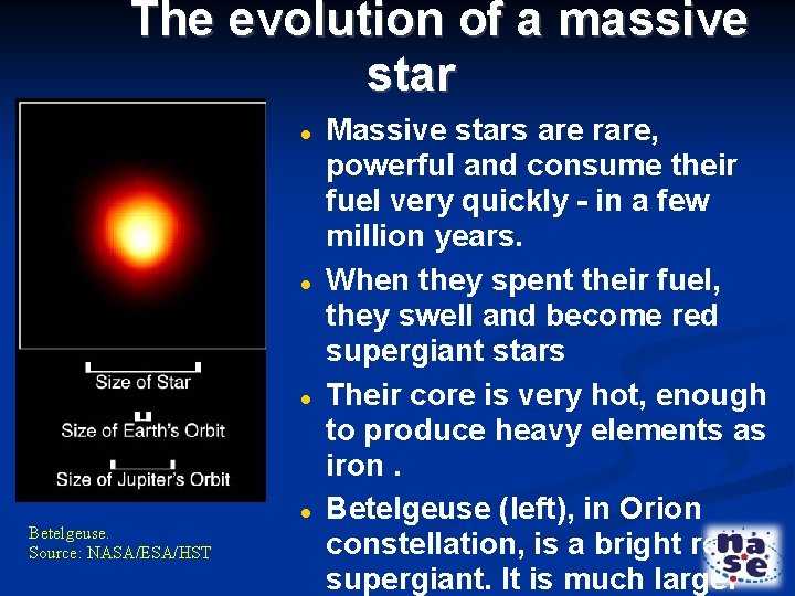 The evolution of a massive star Betelgeuse. Source: NASA/ESA/HST Massive stars are rare, powerful