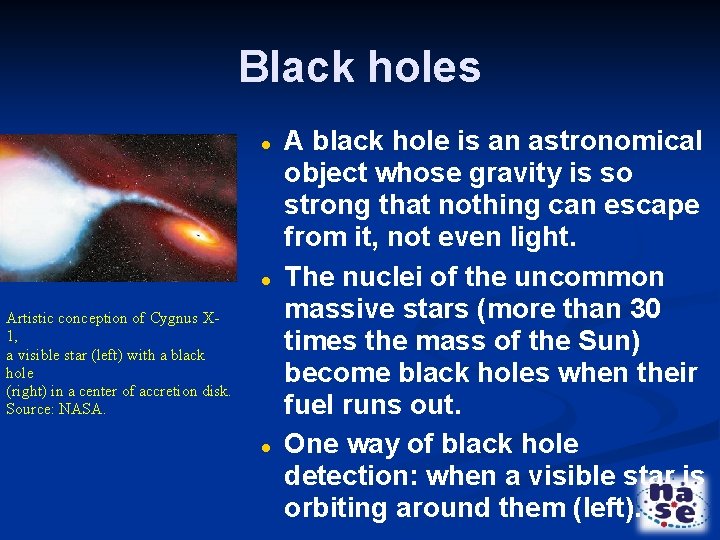 Black holes Artistic conception of Cygnus X 1, a visible star (left) with a