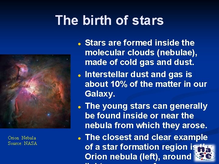 The birth of stars Orion Nebula Source: NASA Stars are formed inside the molecular