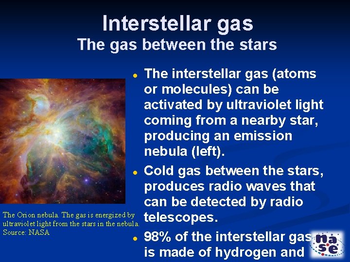 Interstellar gas The gas between the stars The interstellar gas (atoms or molecules) can