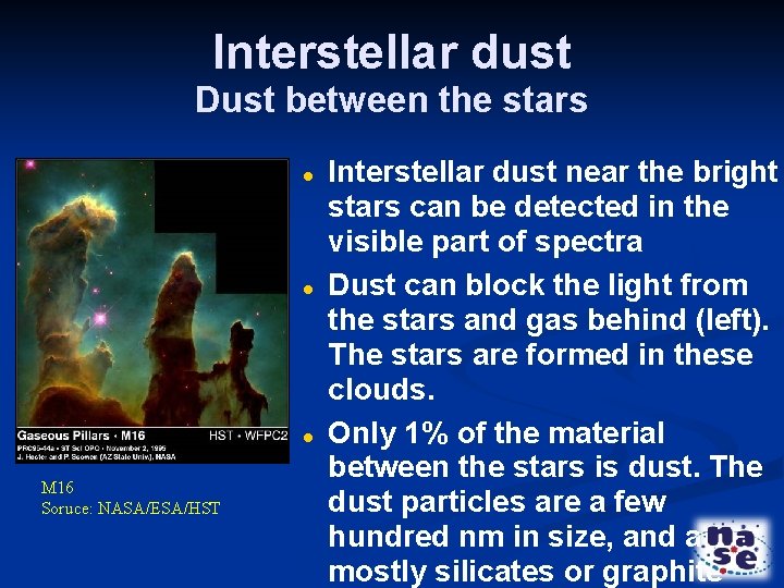 Interstellar dust Dust between the stars M 16 Soruce: NASA/ESA/HST Interstellar dust near the