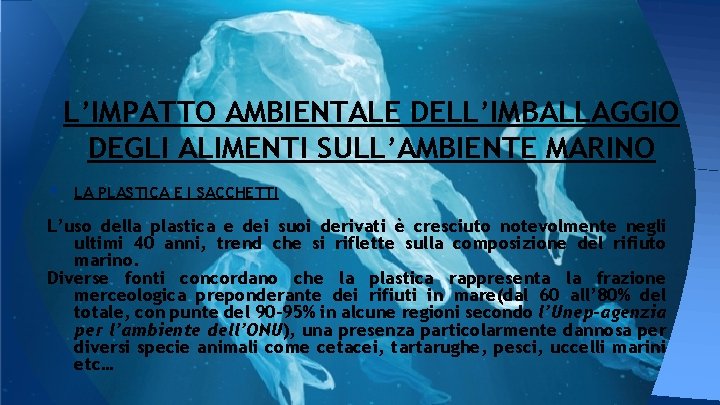 L’IMPATTO AMBIENTALE DELL’IMBALLAGGIO DEGLI ALIMENTI SULL’AMBIENTE MARINO • LA PLASTICA E I SACCHETTI L’uso