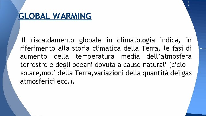 GLOBAL WARMING Il riscaldamento globale in climatologia indica, in riferimento alla storia climatica della