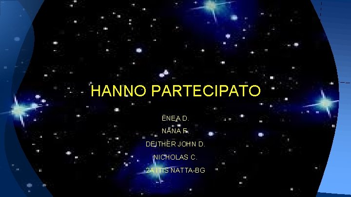 HANNO PARTECIPATO ENEA D. NANA F. DEITHER JOHN D. NICHOLAS C. 2 A ITIS