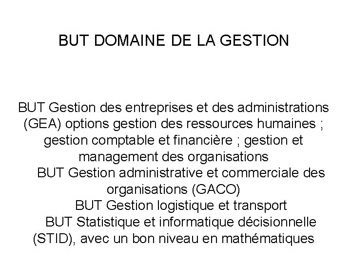 BUT DOMAINE DE LA GESTION BUT Gestion des entreprises et des administrations (GEA) options