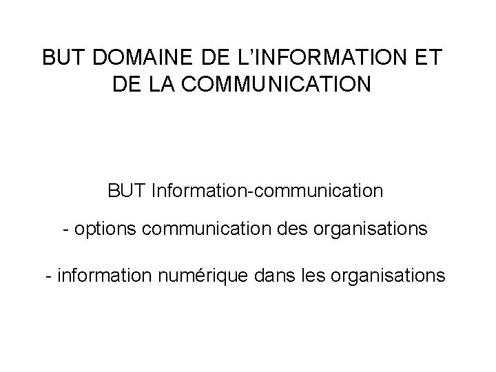 BUT DOMAINE DE L’INFORMATION ET DE LA COMMUNICATION BUT Information-communication - options communication des