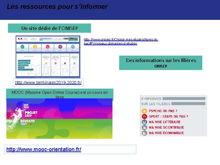 Les ressources pour s’informer Un site dédié de l’ONISEP http: //www. onisep. fr/Choisir-mes-etudes/Apres-lebac#Principaux-domaines-d-etudes Des