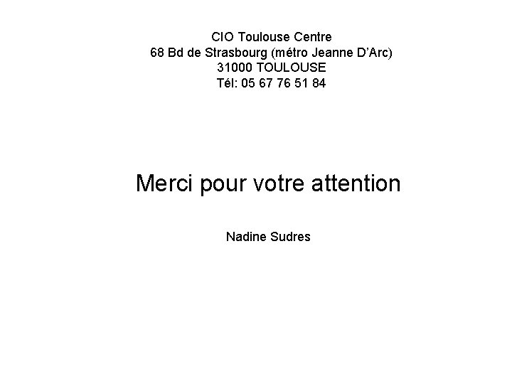 CIO Toulouse Centre 68 Bd de Strasbourg (métro Jeanne D’Arc) 31000 TOULOUSE Tél: 05