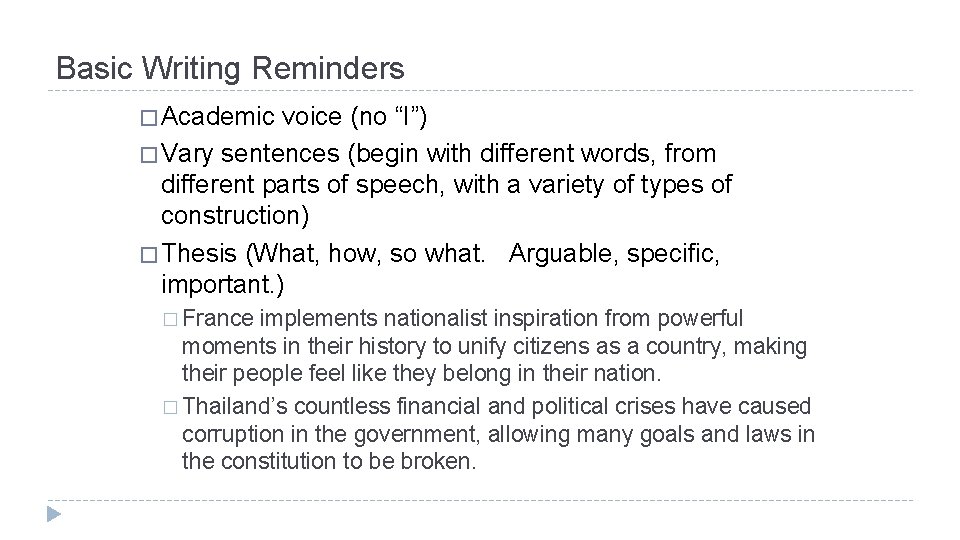 Basic Writing Reminders � Academic voice (no “I”) � Vary sentences (begin with different