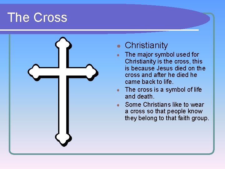 The Cross ● Christianity The major symbol used for Christianity is the cross, this