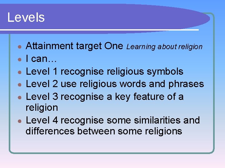 Levels ● ● ● Attainment target One Learning about religion I can… Level 1