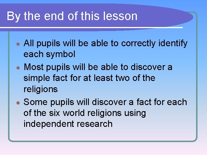 By the end of this lesson All pupils will be able to correctly identify