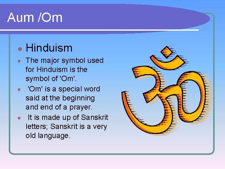 Aum /Om ● Hinduism The major symbol used for Hinduism is the symbol of