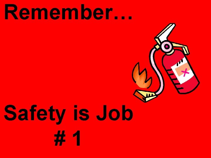 Remember… Safety is Job #1 