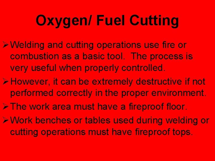Oxygen/ Fuel Cutting Ø Welding and cutting operations use fire or combustion as a