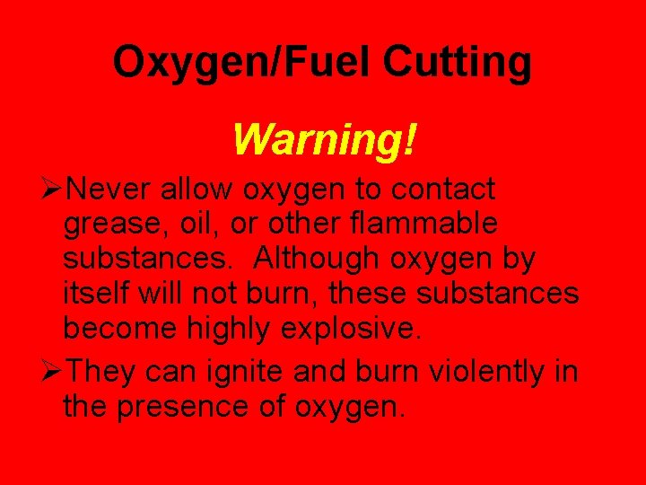 Oxygen/Fuel Cutting Warning! ØNever allow oxygen to contact grease, oil, or other flammable substances.