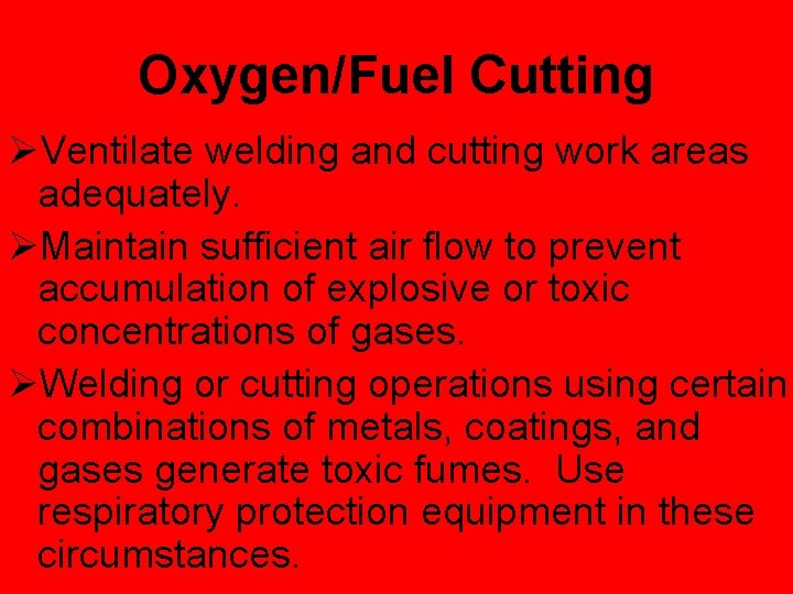 Oxygen/Fuel Cutting ØVentilate welding and cutting work areas adequately. ØMaintain sufficient air flow to