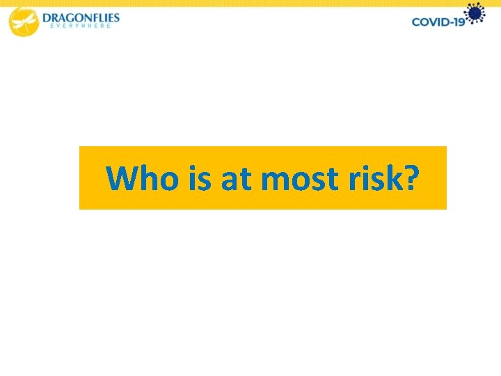 Who is at most risk? 