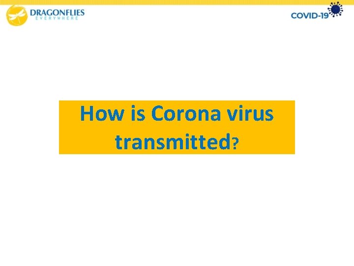 How is Corona virus transmitted? 