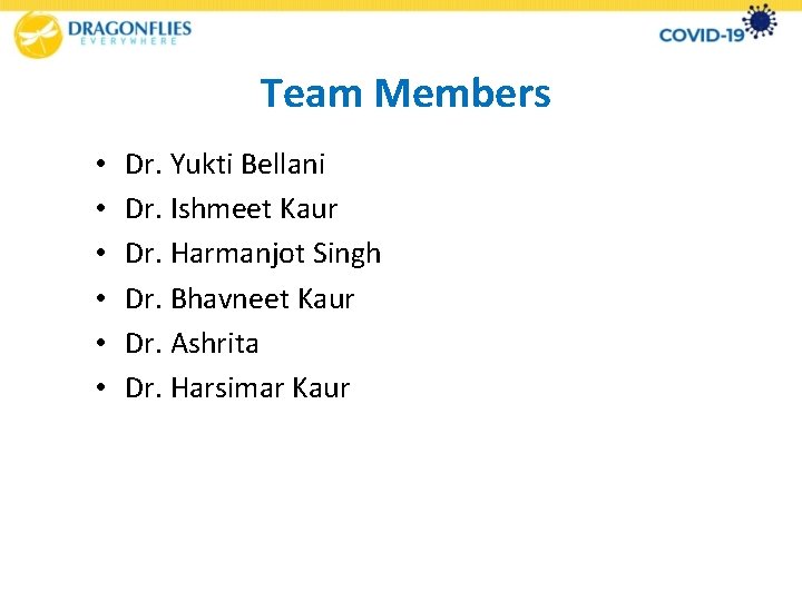 Team Members • • • Dr. Yukti Bellani Dr. Ishmeet Kaur Dr. Harmanjot Singh