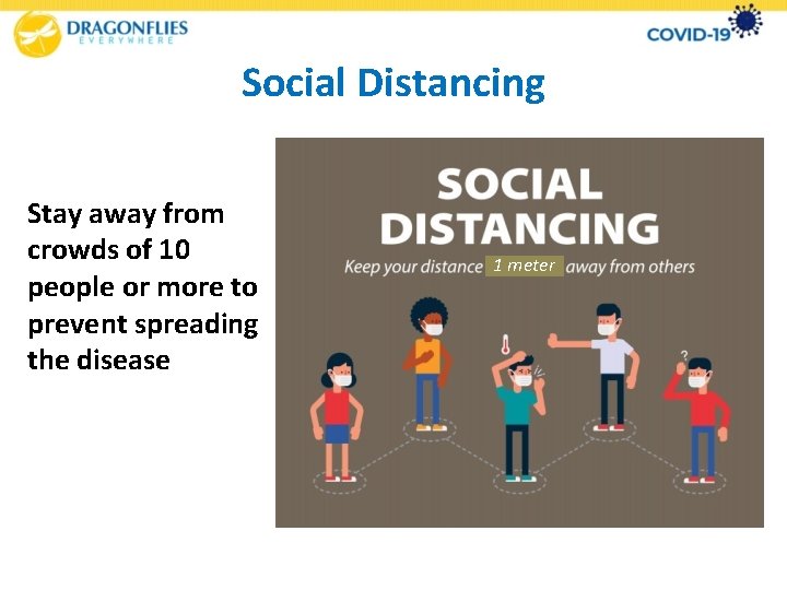 Social Distancing Stay away from crowds of 10 people or more to prevent spreading
