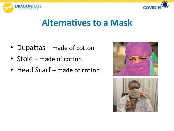 Alternatives to a Mask • Dupattas – made of cotton • Stole – made