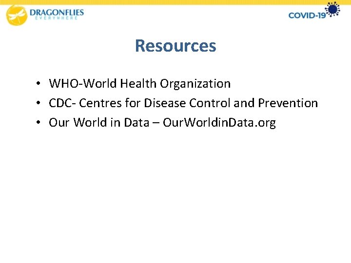 Resources • WHO-World Health Organization • CDC- Centres for Disease Control and Prevention •