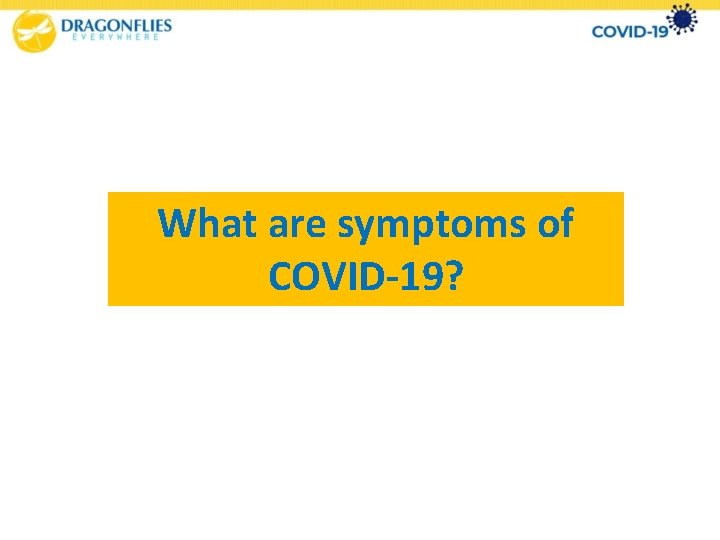 What are symptoms of COVID-19? 