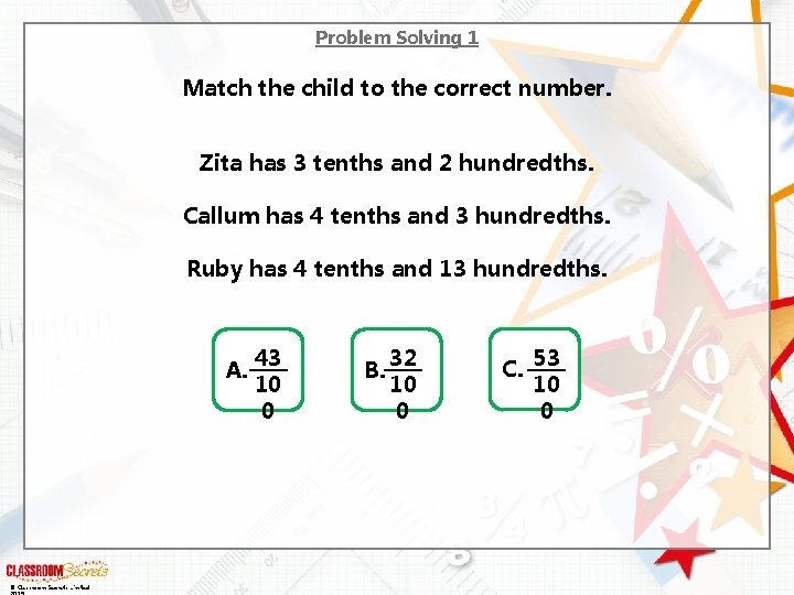 Problem Solving 1 Match the child to the correct number. Zita has 3 tenths