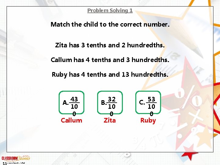 Problem Solving 1 Match the child to the correct number. Zita has 3 tenths