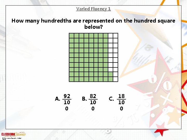 Varied Fluency 1 How many hundredths are represented on the hundred square below? A.