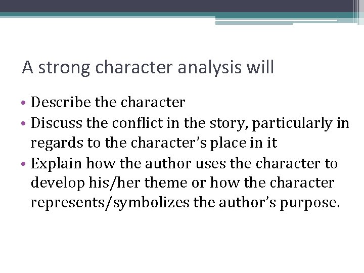 A strong character analysis will • Describe the character • Discuss the conflict in