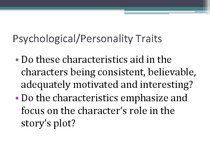 Psychological/Personality Traits • Do these characteristics aid in the characters being consistent, believable, adequately