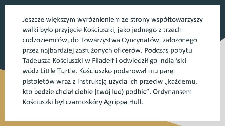 Jeszcze większym wyróżnieniem ze strony współtowarzyszy walki było przyjęcie Kościuszki, jako jednego z trzech