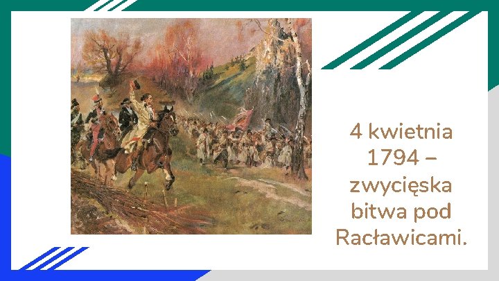 4 kwietnia 1794 – zwycięska bitwa pod Racławicami. 