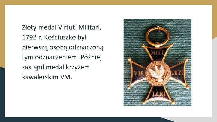Złoty medal Virtuti Militari, 1792 r. Kościuszko był pierwszą osobą odznaczoną tym odznaczeniem. Później