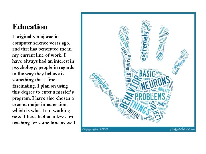 Education I originally majored in computer science years ago, and that has benefitted me