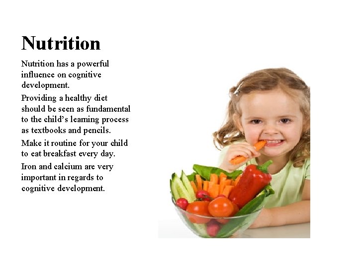 Nutrition has a powerful influence on cognitive development. Providing a healthy diet should be