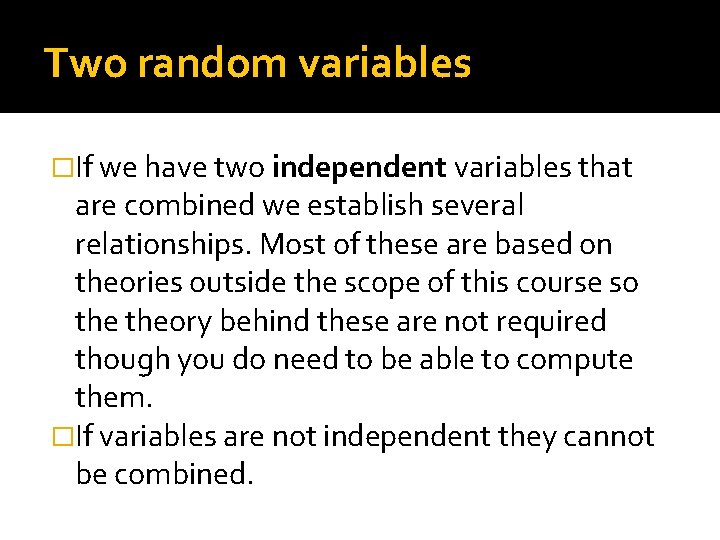 Two random variables �If we have two independent variables that are combined we establish