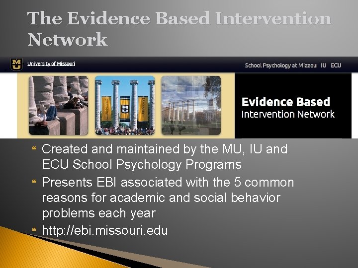 The Evidence Based Intervention Network Created and maintained by the MU, IU and ECU