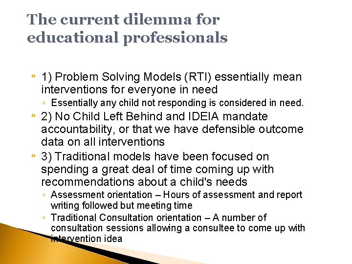 The current dilemma for educational professionals 1) Problem Solving Models (RTI) essentially mean interventions