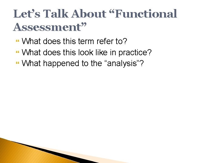 Let’s Talk About “Functional Assessment” What does this term refer to? What does this