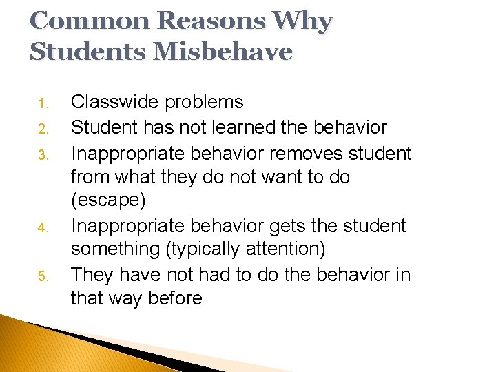 Common Reasons Why Students Misbehave 1. 2. 3. 4. 5. Classwide problems Student has