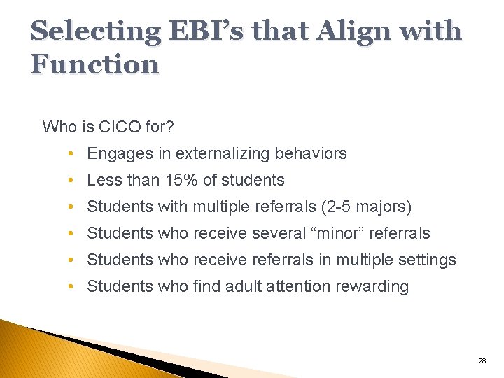 Selecting EBI’s that Align with Function Who is CICO for? • Engages in externalizing