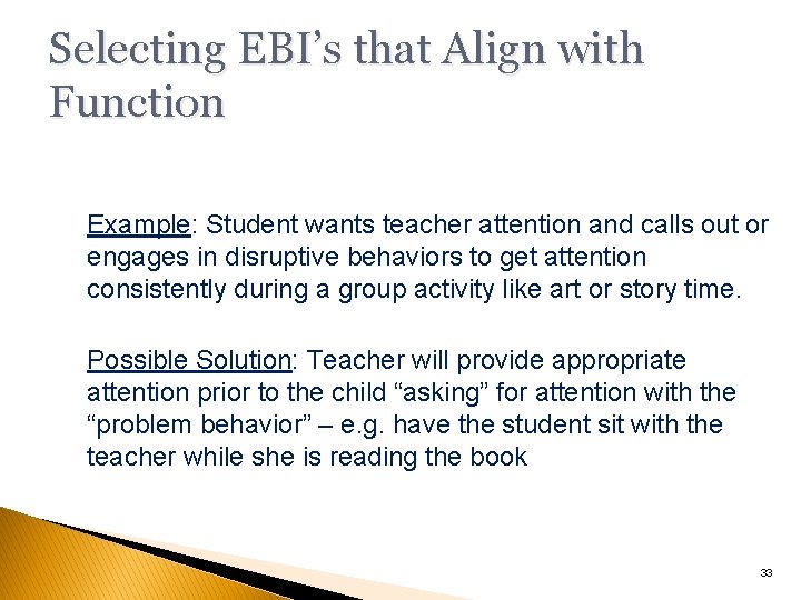 Selecting EBI’s that Align with Function Example: Student wants teacher attention and calls out