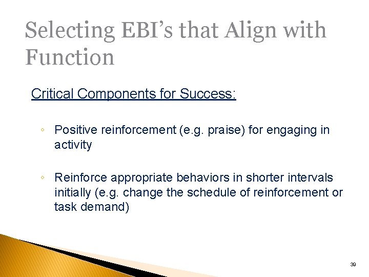 Selecting EBI’s that Align with Function Critical Components for Success: ◦ Positive reinforcement (e.