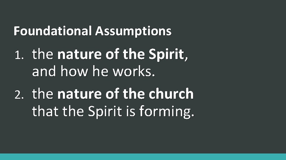 Foundational Assumptions the nature of the Spirit, and how he works. 2. the nature